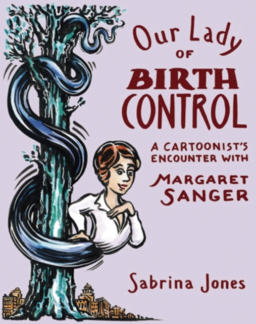 Our Lady Of Birth Control : A Cartoonist's Encounter with Margaret Sanger, Paperback / softback Book