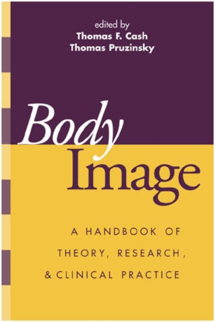 Body Image : A Handbook of Science, Practice, and Prevention, Paperback Book