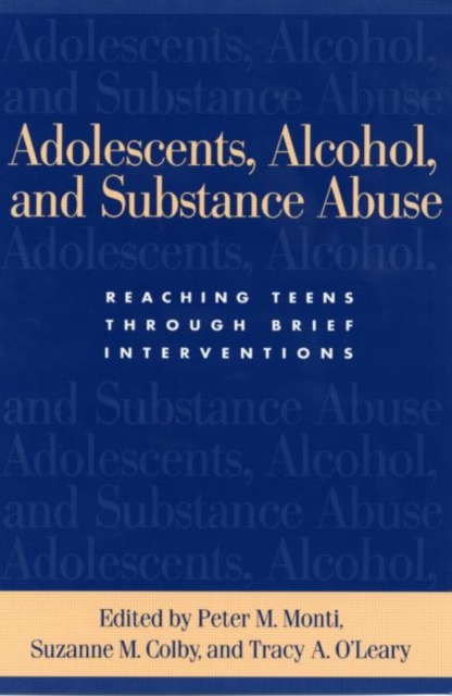 Adolescents, Alcohol, and Substance Abuse : Reaching Teens through Brief Interventions, Paperback Book