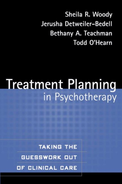 Treatment Planning in Psychotherapy : Taking the Guesswork Out of Clinical Care, Paperback / softback Book