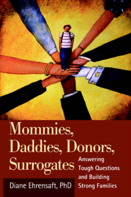 Mommies, Daddies, Donors, Surrogates : Answering Tough Questions and Building Strong Families, Hardback Book