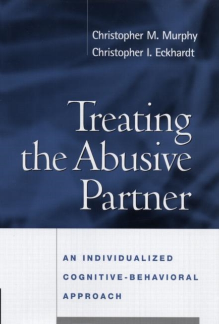 Treating the Abusive Partner : An Individualized Cognitive-Behavioral Approach, Hardback Book