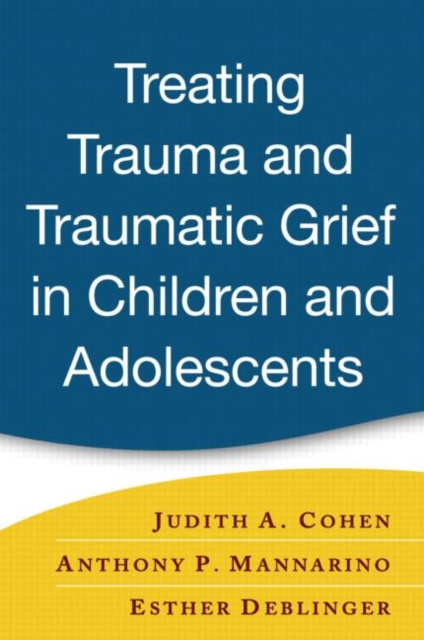 Treating Trauma and Traumatic Grief in Children and Adolescents, Hardback Book