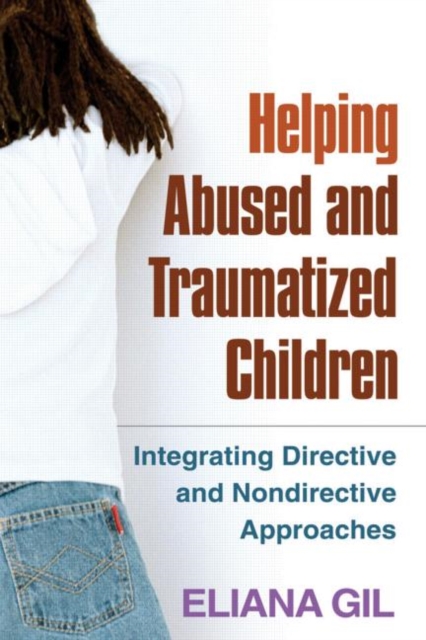 Helping Abused and Traumatized Children : Integrating Directive and Nondirective Approaches, Hardback Book