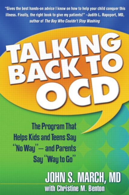 Talking Back to OCD : The Program That Helps Kids and Teens Say No Way -- and Parents Say Way to Go, Paperback / softback Book