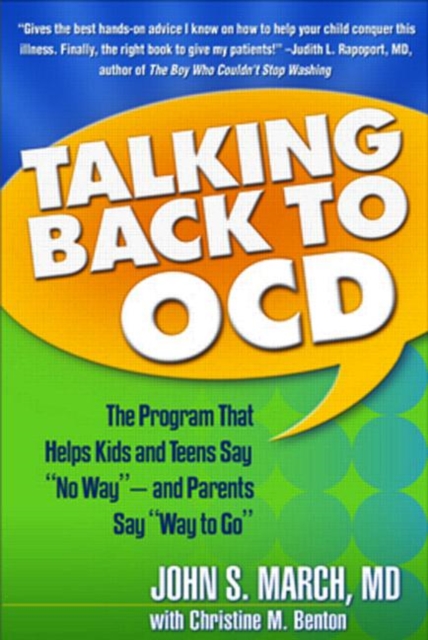 Talking Back to OCD : The Program That Helps Kids and Teens Say No Way -- and Parents Say Way to Go, Hardback Book