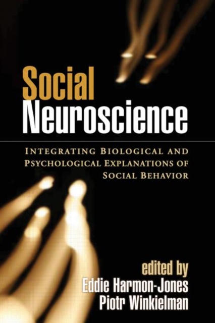 Social Neuroscience : Integrating Biological and Psychological Explanations of Social Behavior, Hardback Book