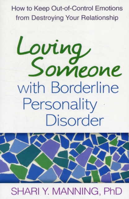 Loving Someone with Borderline Personality Disorder : How to Keep Out-of-Control Emotions from Destroying Your Relationship, Paperback / softback Book