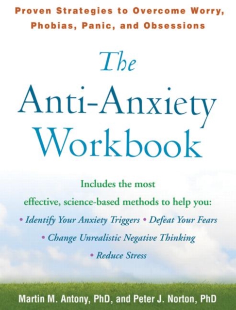 The Anti-Anxiety Workbook : Proven Strategies to Overcome Worry, Phobias, Panic, and Obsessions, Paperback / softback Book