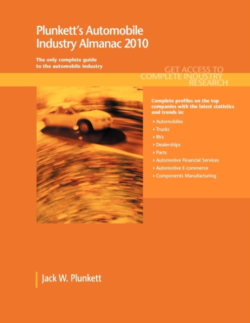 Plunkett's Automobile Industry Almanac 2010 : Automobile, Truck and Specialty Vehicle Industry Market Research, Statistics, Trends & Leading Companies, Paperback / softback Book