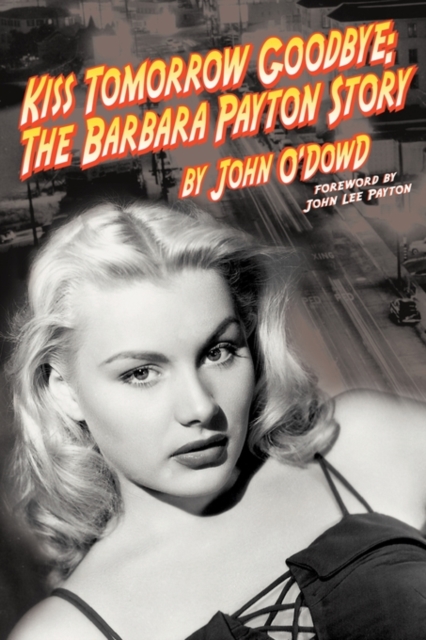 Kiss Tomorrow Goodbye : The Barbara Payton Story, Paperback / softback Book