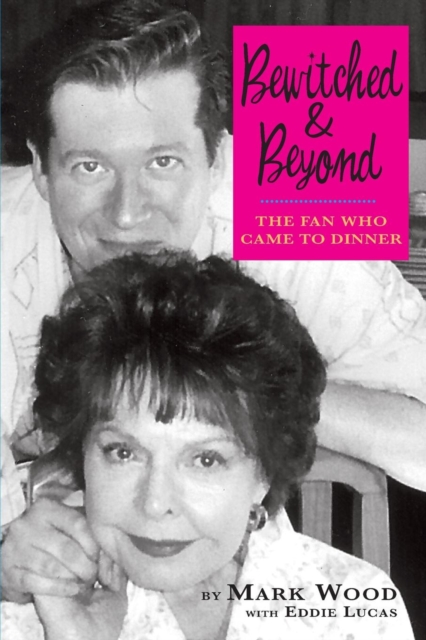 Bewitched and Beyond : The Fan Who Came to Dinner, Paperback / softback Book