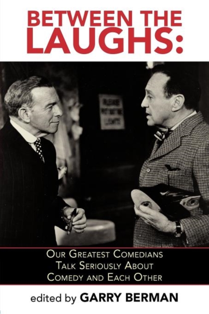 Between the Laughs : Our Greatest Comedians Talk Seriously about Comedy and Each Other, Paperback / softback Book