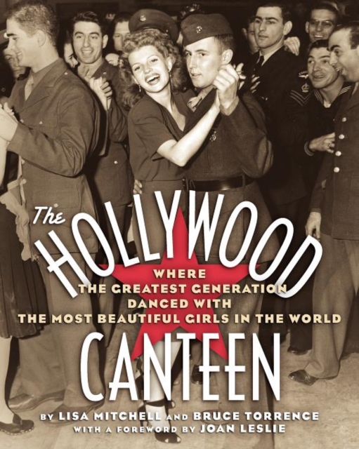 The Hollywood Canteen : Where the Greatest Generation Danced with the Most Beautiful Girls in the World, Paperback / softback Book