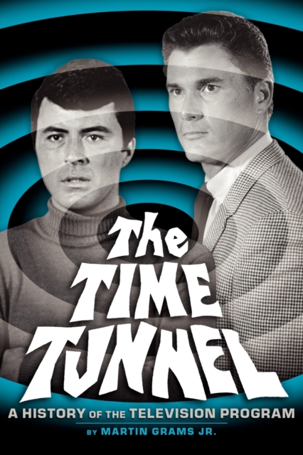 The Time Tunnel : A History of the Television Series, Paperback / softback Book