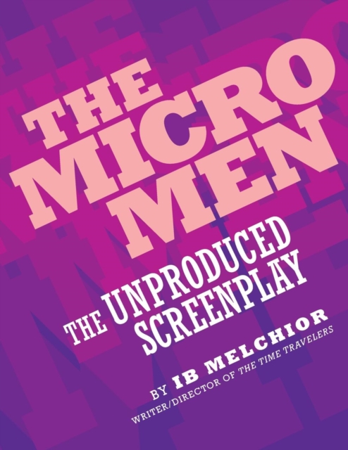The Micro Men : The Unproduced Screenplay, Paperback / softback Book