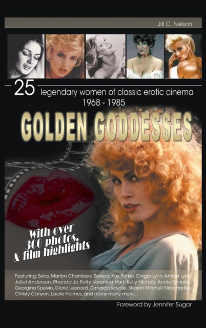 Golden Goddesses : 25 Legendary Women of Classic Erotic Cinema, 1968-1985 (Hardback), Hardback Book