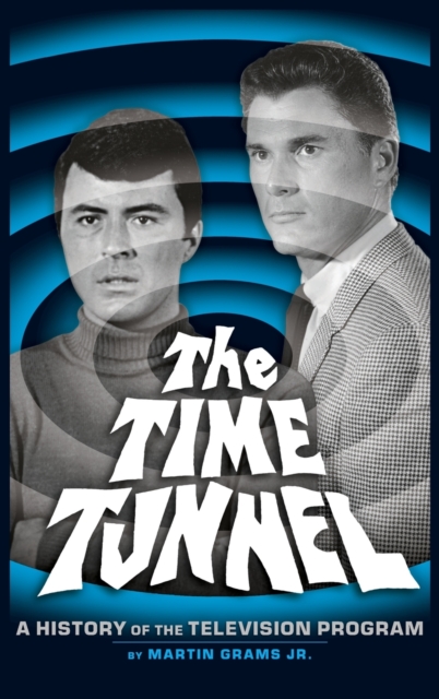 The Time Tunnel : A History of the Television Series (Hardback), Hardback Book