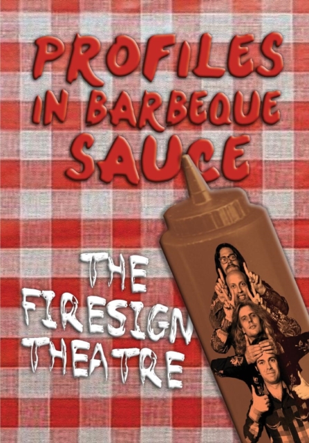 PROFILES IN BARBEQUE SAUCE The Psychedelic Firesign Theatre On Stage - 1967-1972, Paperback / softback Book