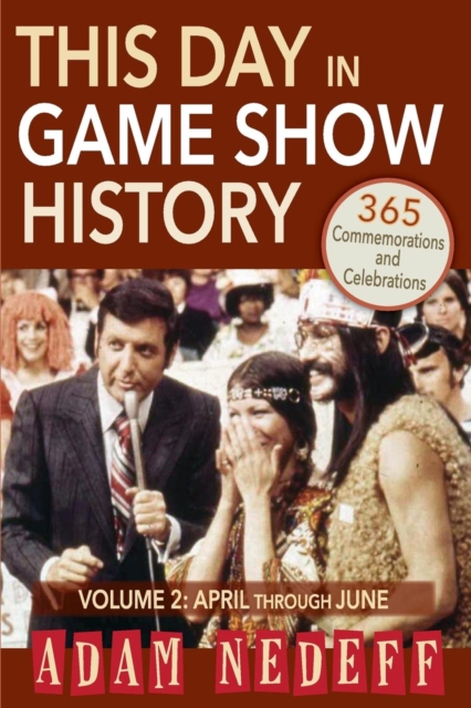 This Day in Game Show History- 365 Commemorations and Celebrations, Vol. 2 : April Through June, Paperback / softback Book