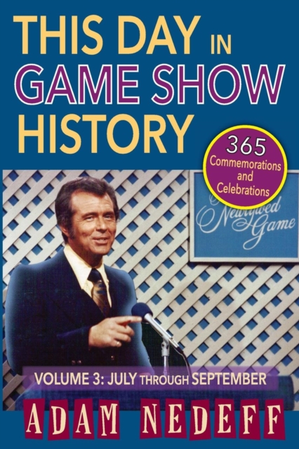 This Day in Game Show History- 365 Commemorations and Celebrations, Vol. 3 : July Through September, Paperback / softback Book