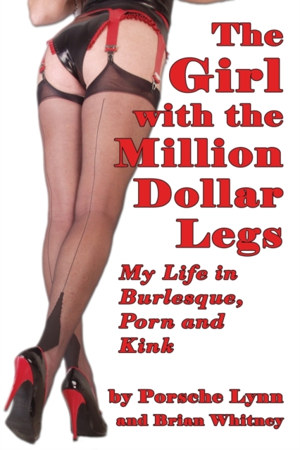 The Girl with the Million-Dollar Legs : My Life in Burlesque, Porn and Kink, Paperback / softback Book