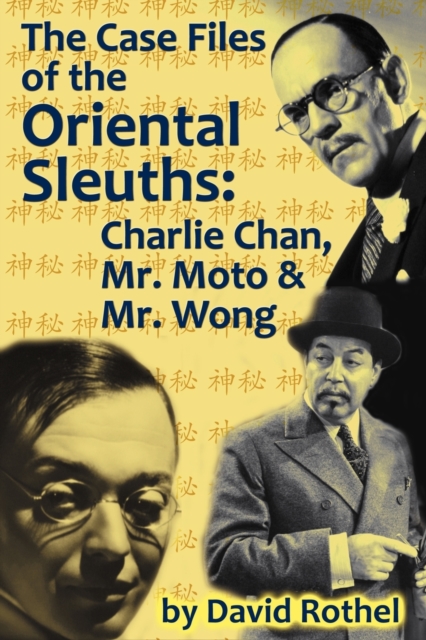 The Case Files of the Oriental Sleuths : Charlie Chan, Mr. Moto, and Mr. Wong, Paperback / softback Book