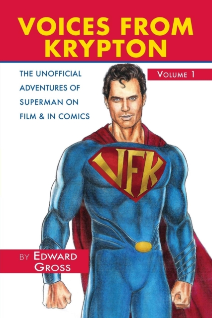 Voices from Krypton the Unofficial Adventures of Superman on Film & in Comics - Volume 1, Paperback / softback Book