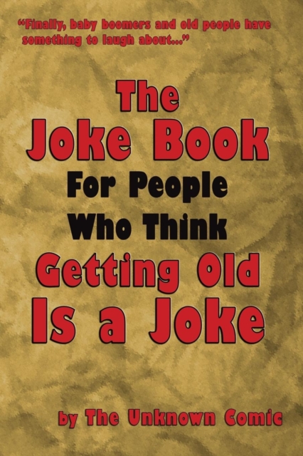 The Joke Book for People Who Think Getting Old Is a Joke, Paperback / softback Book