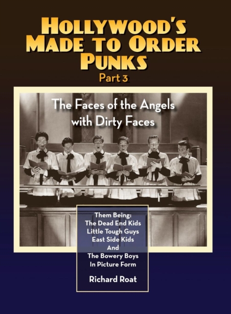 Hollywood's Made to Order Punks Part 3 - The Faces of the Angels with Dirty Faces (Hardback), Hardback Book