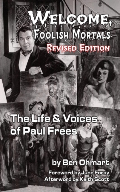 Welcome, Foolish Mortals the Life and Voices of Paul Frees (Revised Edition) (Hardback), Hardback Book