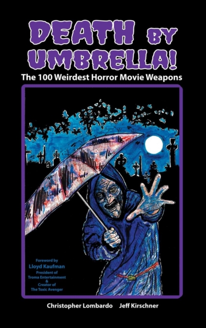 Death by Umbrella! the 100 Weirdest Horror Movie Weapons (Hardback), Hardback Book
