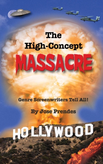 The High-Concept Massacre : Genre Screenwriters Tell All! (Hardback), Hardback Book