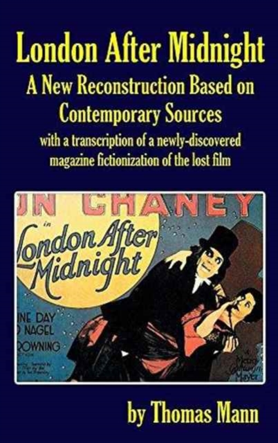 London After Midnight : A New Reconstruction Based on Contemporary Sources (Hardback), Hardback Book