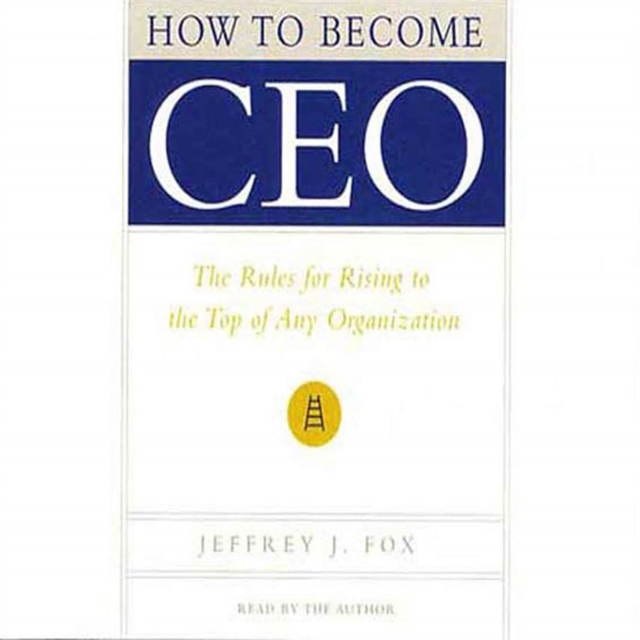 How to Become CEO : The Rules for Rising to the Top of Any Organization, eAudiobook MP3 eaudioBook