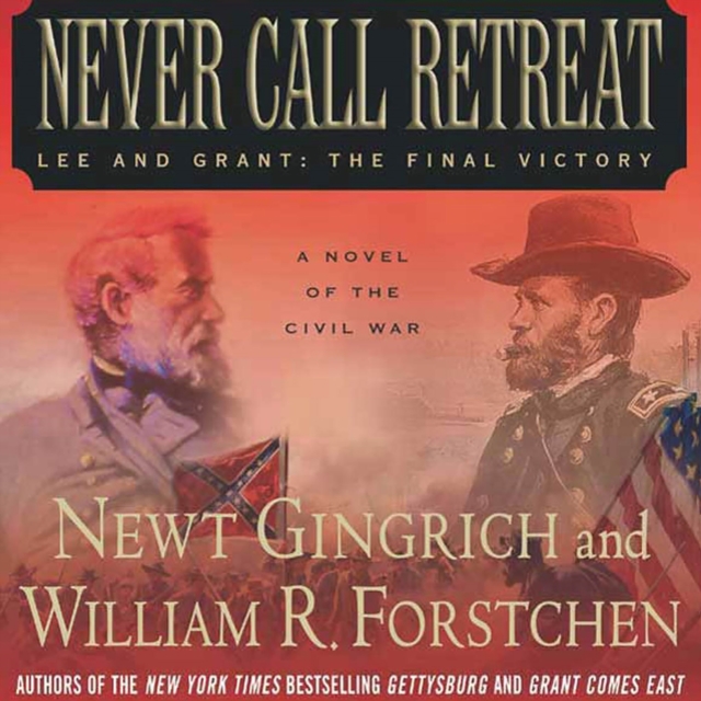 Never Call Retreat : Lee and Grant: The Final Victory: A Novel of the Civil War, eAudiobook MP3 eaudioBook