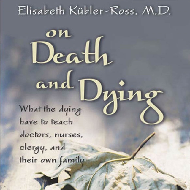 On Death and Dying : What the Dying Have to Teach Doctors, Nurses, Clergy and their Own Families, eAudiobook MP3 eaudioBook