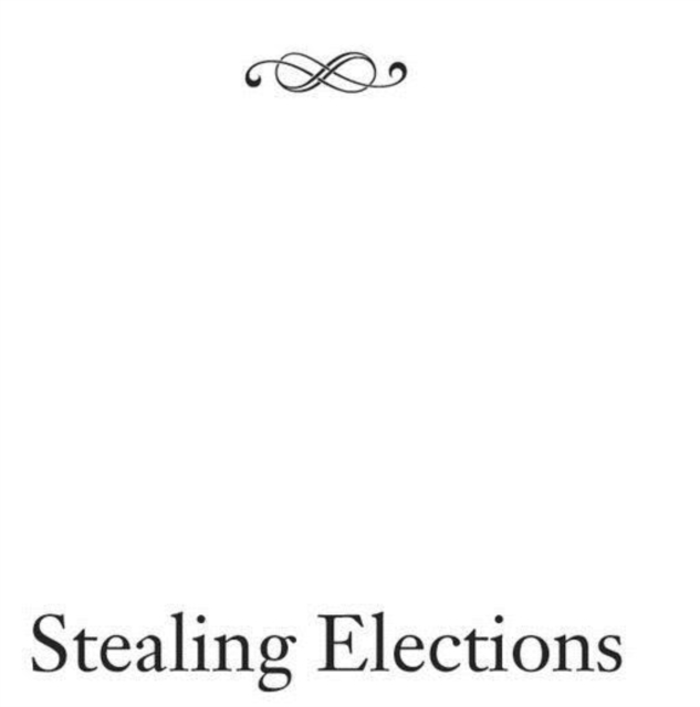 Stealing Elections : How Voter Fraud Threatens Our Democracy, Paperback / softback Book