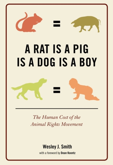 A Rat Is a Pig Is a Dog Is a Boy : The Human Cost of the Animal Rights Movement, EPUB eBook