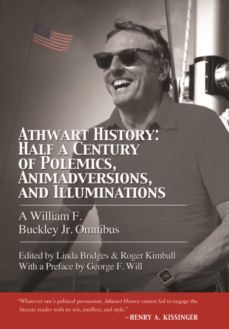 Athwart History: Half a Century of Polemics, Animadversions, and Illuminations : A William F. Buckley Jr. Omnibus, Paperback / softback Book