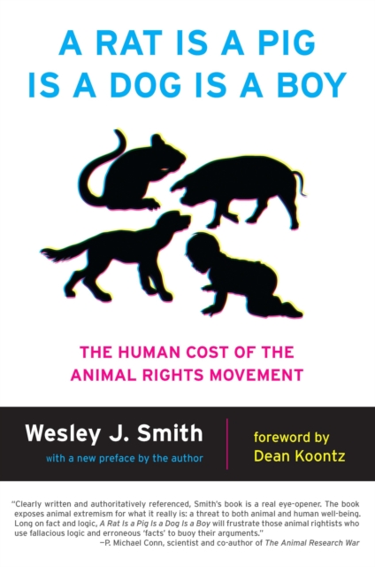 A Rat Is a Pig Is a Dog Is a Boy : The Human Cost of the Animal Rights Movement, Paperback / softback Book