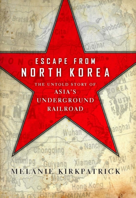 Escape from North Korea : The Untold Story of Asia's Underground Railroad, Hardback Book