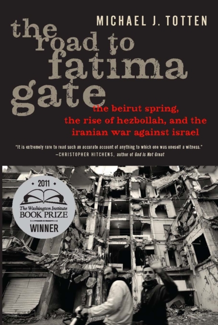 The Road to Fatima Gate : The Beirut Spring, the Rise of Hezbollah, and the Iranian War Against Israel, Paperback / softback Book