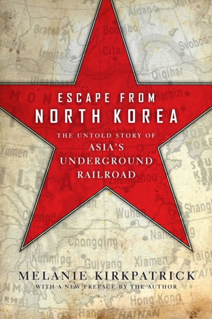Escape from North Korea : The Untold Story of Asia's Underground Railroad, Paperback / softback Book