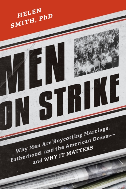 Men on Strike : Why Men Are Boycotting Marriage, Fatherhood, and the American Dream - and Why It Matters, Paperback / softback Book