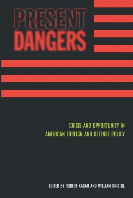 Present Dangers : Crisis and Opportunity in America's Foreign and Defense Policy, EPUB eBook
