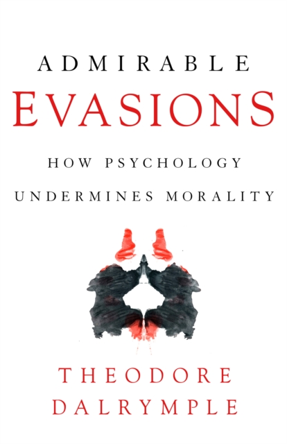 Admirable Evasions : How Psychology Undermines Morality, Hardback Book