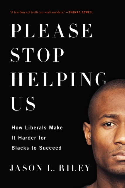 Please Stop Helping Us : How Liberals Make It Harder for Blacks to Succeed, Paperback / softback Book