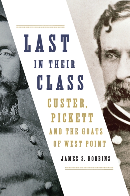 Last in Their Class : Custer, Pickett and the Goats of West Point, Paperback / softback Book