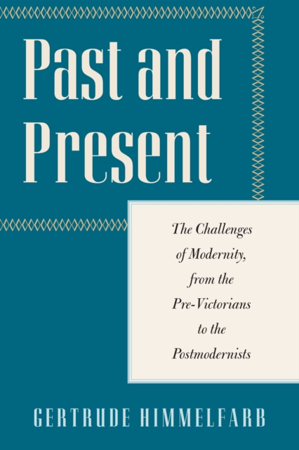 Past and Present : The Challenges of Modernity, from the Pre-Victorians to the Postmodernists, Hardback Book